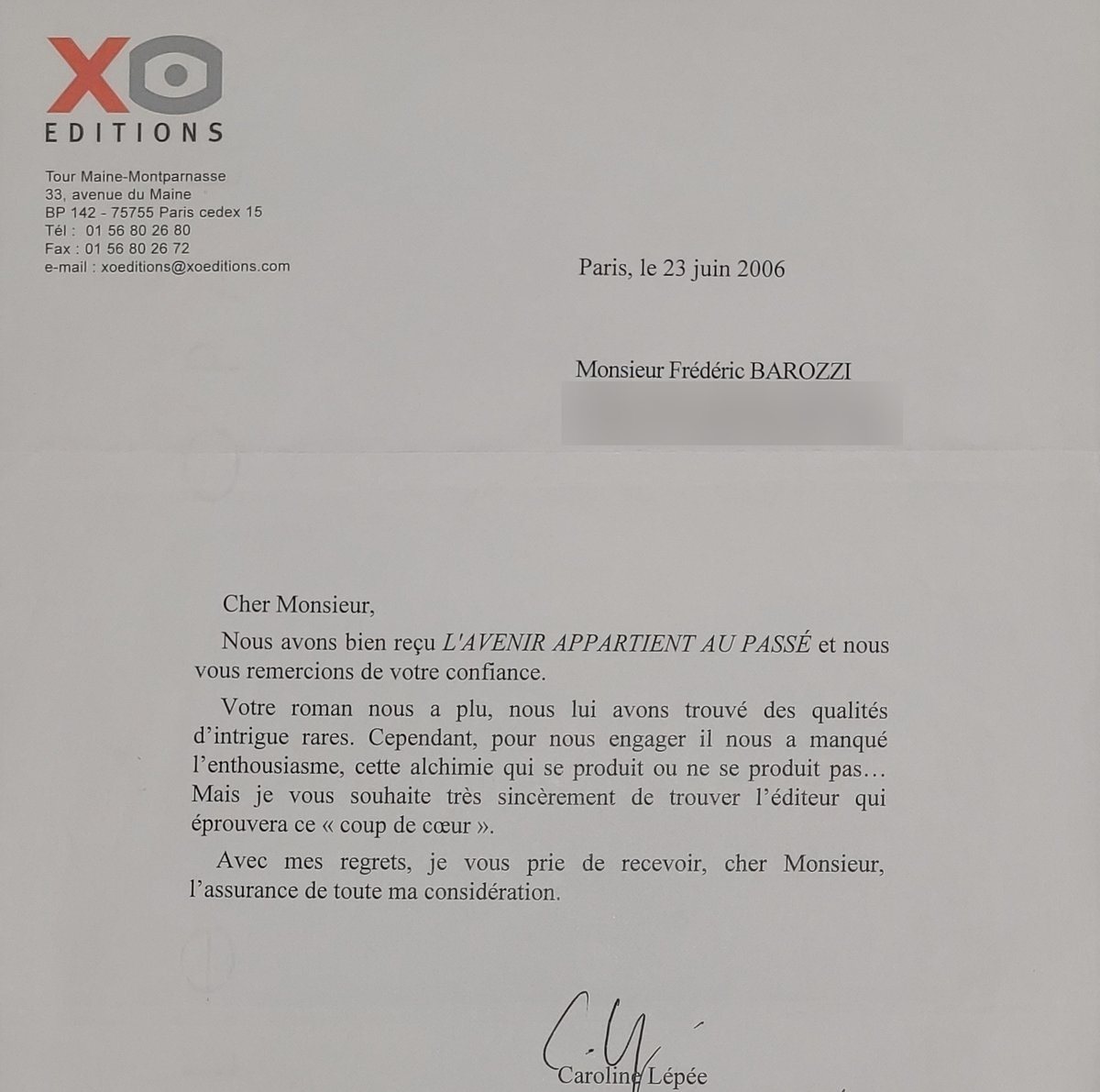 Lettre de XO Éditions du 23 juin 2006 : le roman L'avenir appartient au passé a plu, avec des qualités d'intrigue rares, mais il a manqué le coup de cœur pour s'engager